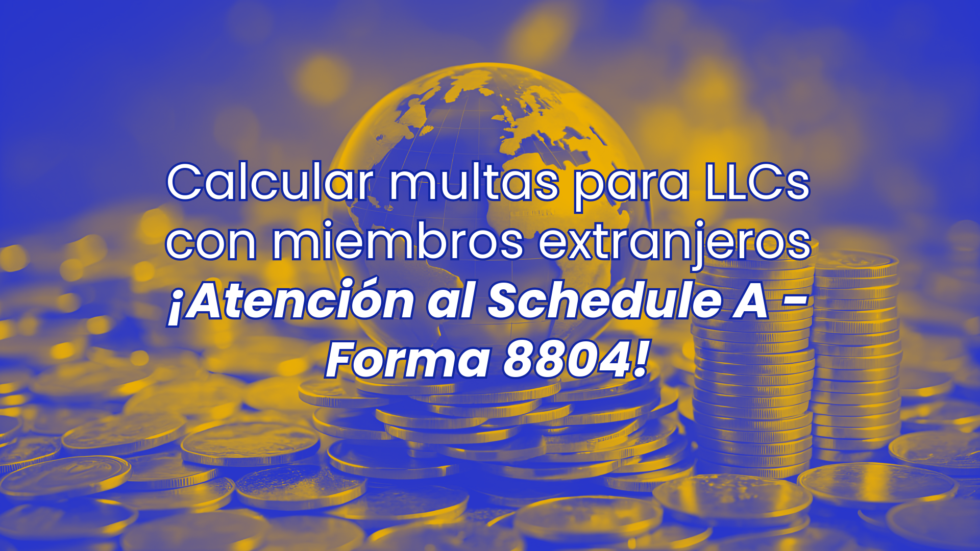 Multas para LLCs con miembros extranjeros: ¡Atención al Schedule A del Formulario 8804!