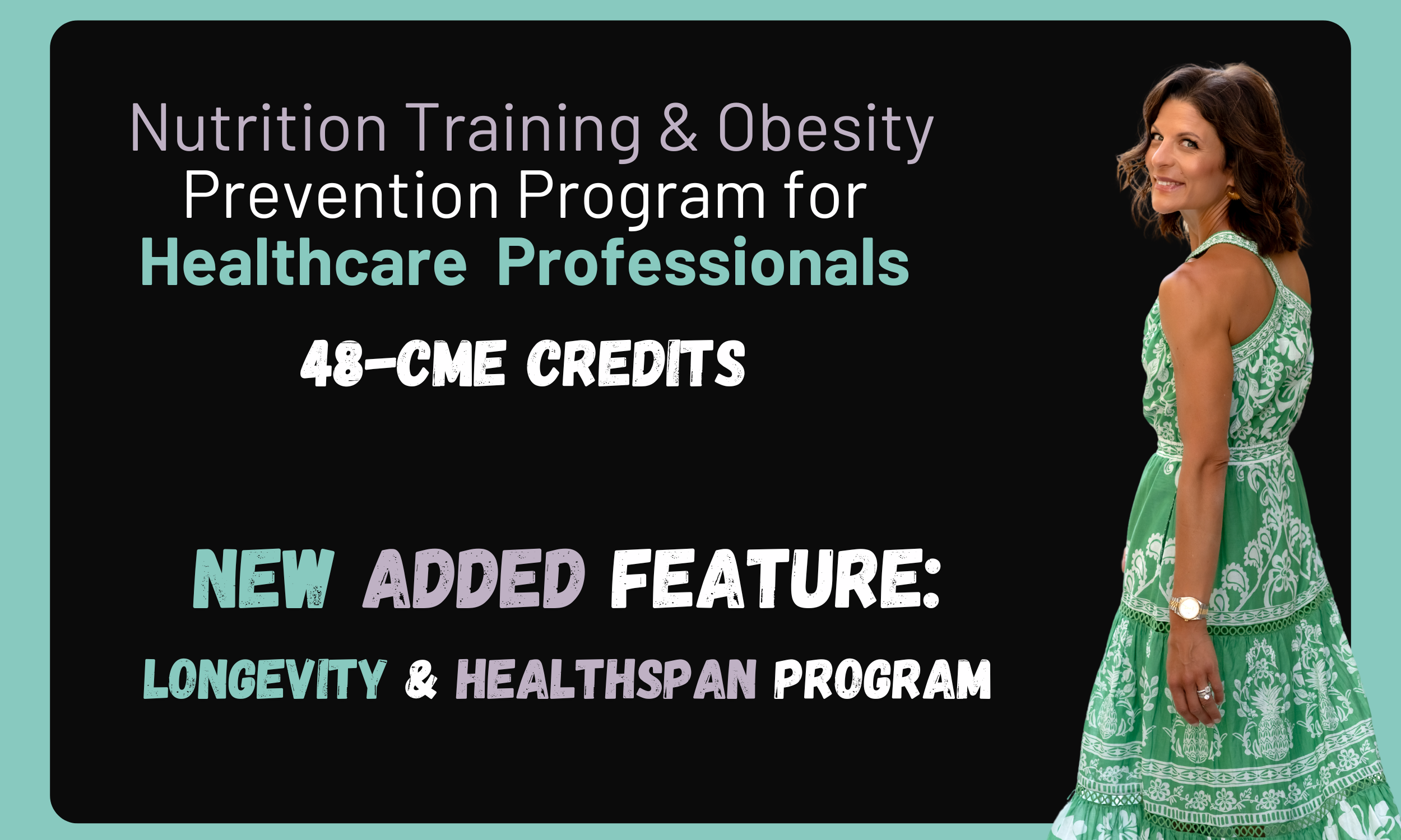 Announcement for Nutrition Training & Obesity Prevention Program for Healthcare Professionals highlighting 48 CME credits and new longevity and healthspan feature. A woman in a green dress standing to the right of the text.