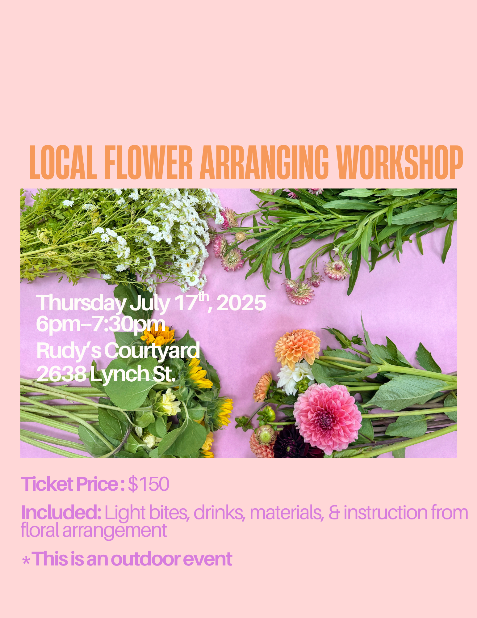 Thursday July 17th-all local flower workshop Went to the farm today and Lorri is loaded with tons of amazing new flowers coming in. We need a flyer made for this. To put on the site and a ticket m (5).png