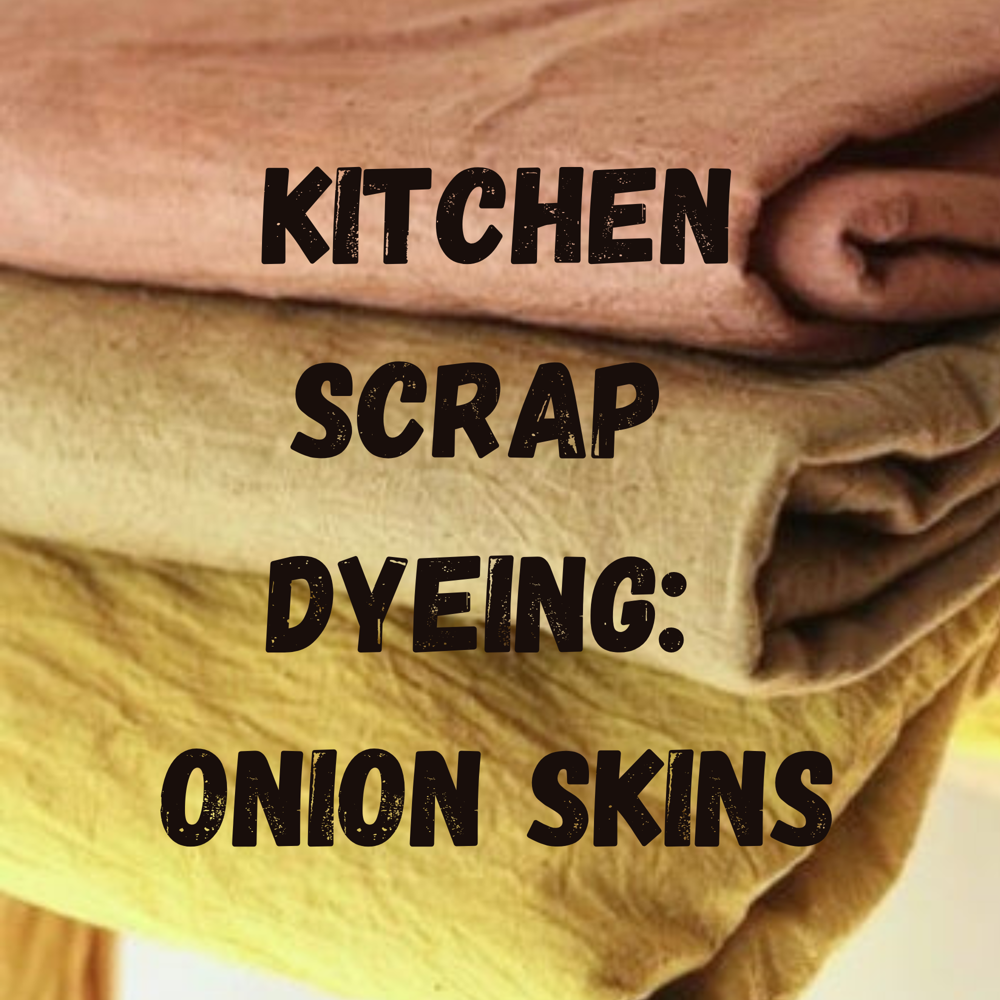 Kitchen Scrap Dyeing: Onion Skins Registration - May 17th