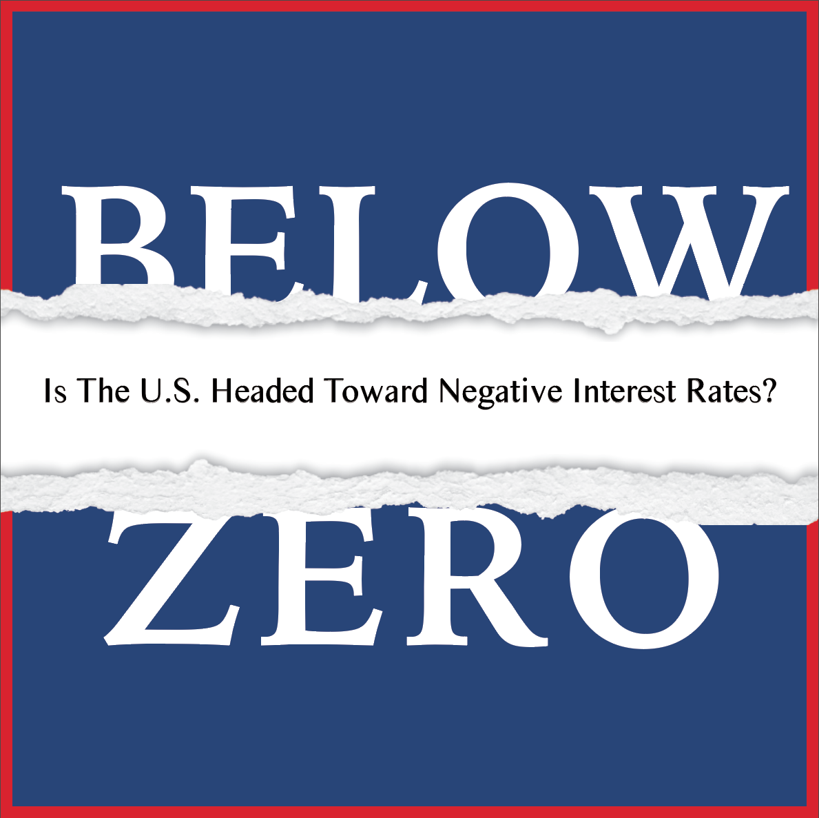 Below Zero: Is the U.S. Headed Toward Negative Rates?
