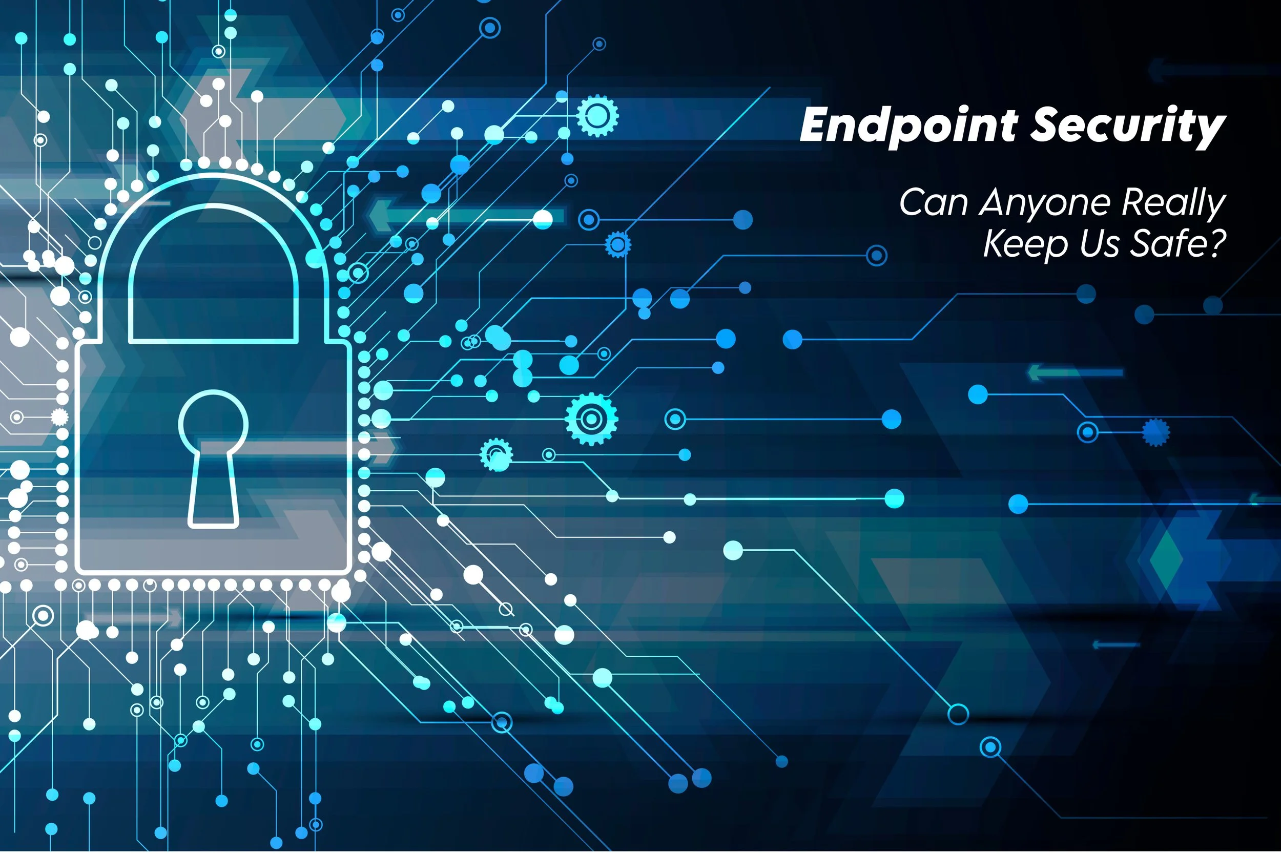 Endpoint Security: Can Anyone Really Keep Us Safe?
