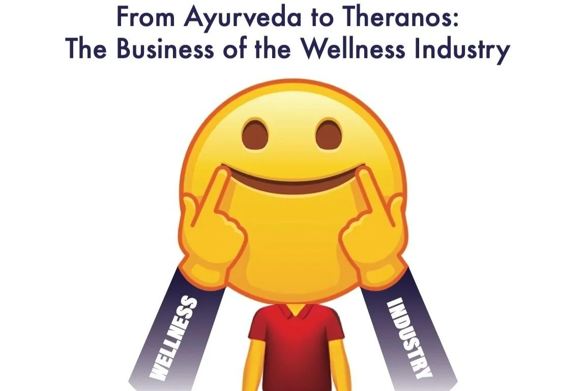 From Ayurveda to Theranos: The Business of the Wellness Industry&nbsp;