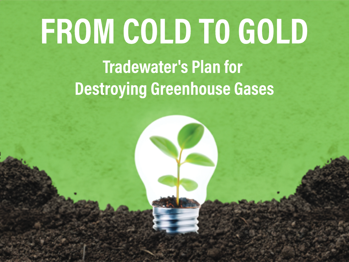From Cold to Gold: Tradewater’s Plan for Destroying Greenhouse Gases