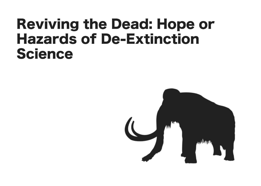 Reviving the Dead: Hope or Hazards of De-Extinction Science