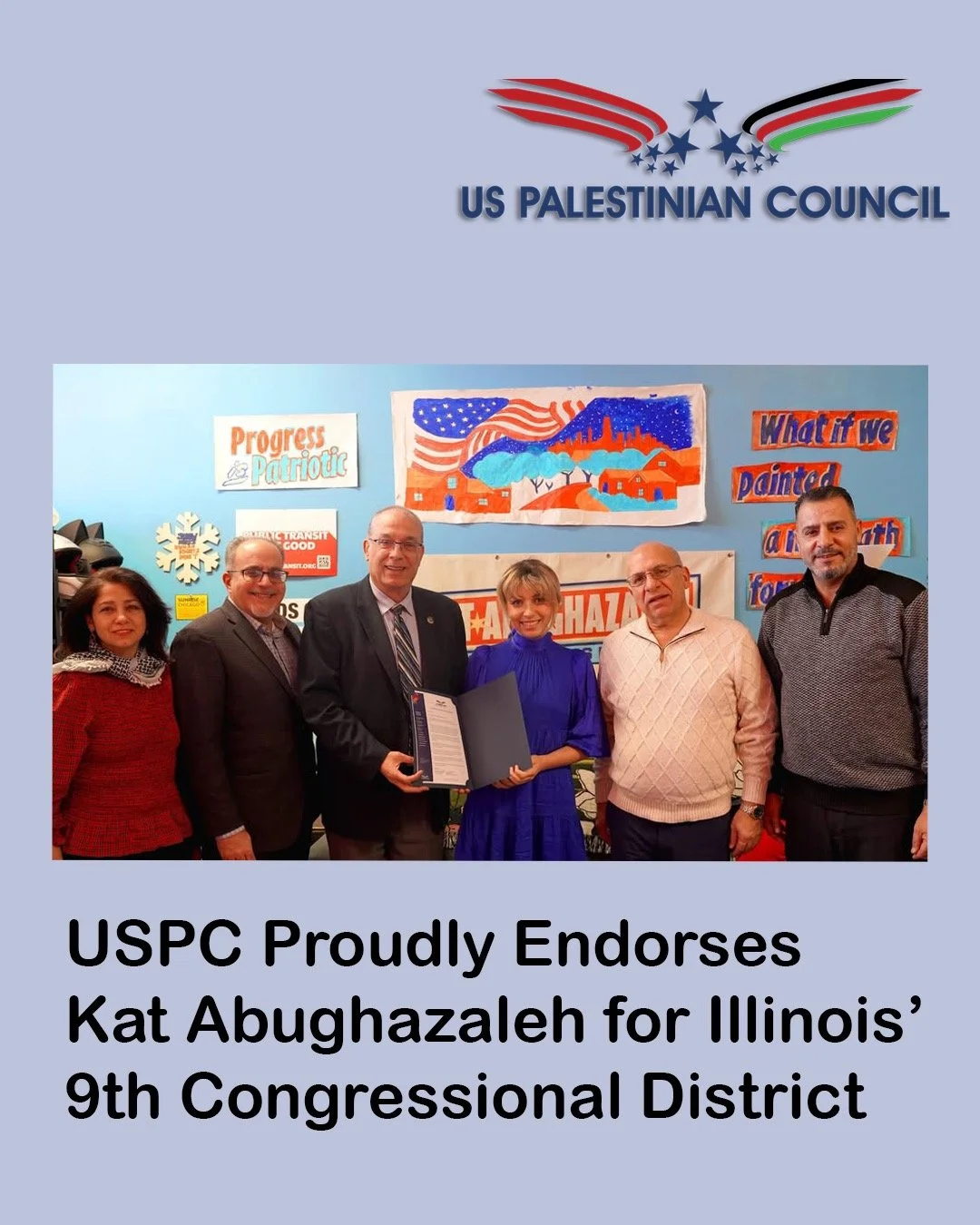 CHICAGO, IL &mdash; Today, the U.S. Palestinian Council (USPC), a national organization dedicated to advocating for the rights and dignity of Palestinian Americans and their homeland, officially announces its endorsement of Kat Abughazaleh for the U.