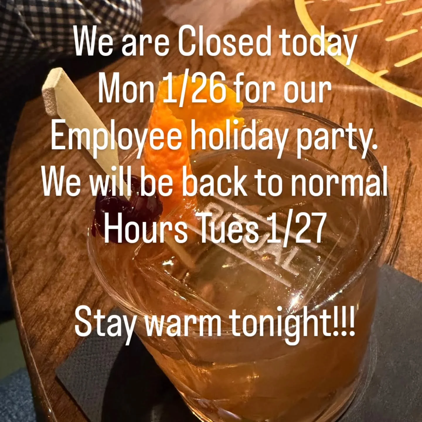 Closed this evening for our employee party. Back to normal tomorrow. Stay safe and warm when the winds pick up this evening!