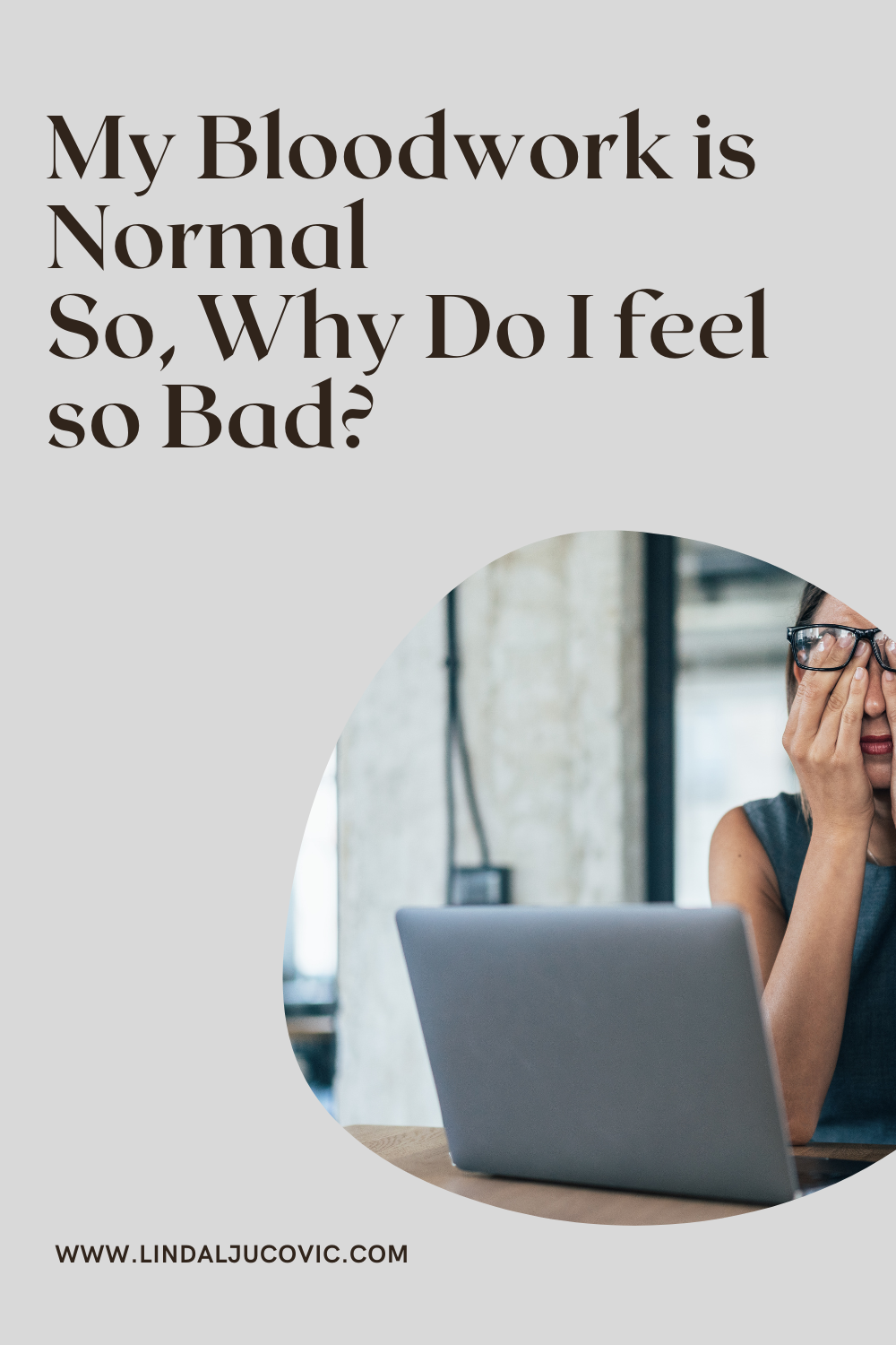 My Blood Work is Normal…Why Do I Still Feel So Bad?