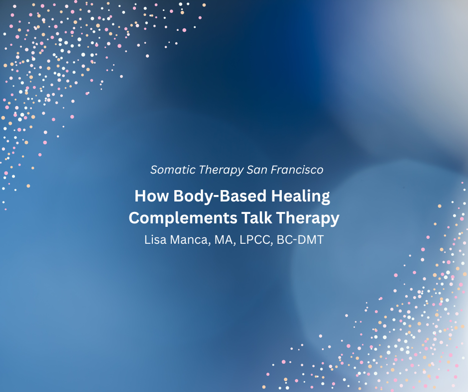 Somatic Therapy San Francisco: How Body-Based Healing Complements Talk Therapy