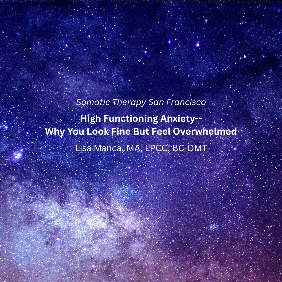Somatic Therapy San Francisco: High Functioning Anxiety—Why You Look Fine But Feel Overwhelmed.
