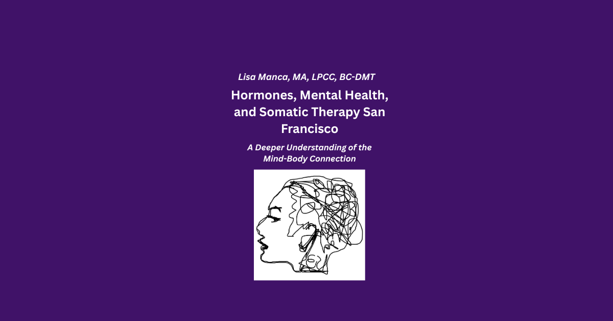 Hormones, Mental Health, and Somatic Therapy San Francisco: A Deeper Understanding of the Mind-Body Connection