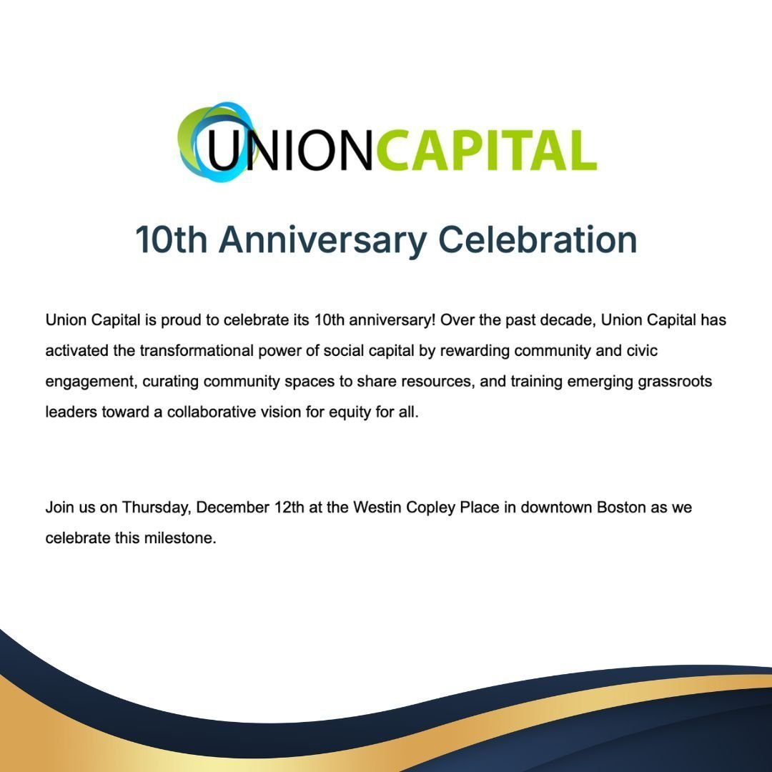 Join us in celebrating Union Capital&rsquo;s 10th Anniversary! For a decade, Union Capital has empowered communities by transforming social capital into meaningful change through engagement, resource sharing, and grassroots leadership. Be part of thi