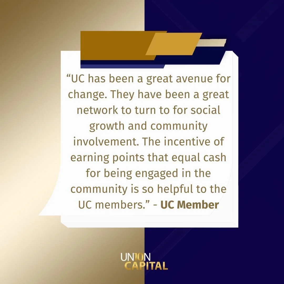 At Union Capital, we&rsquo;re proud to be a trusted network for social growth and community involvement. Through our unique points system, which rewards members with incentives like cash for engaging with their communities, we&rsquo;re driving meanin