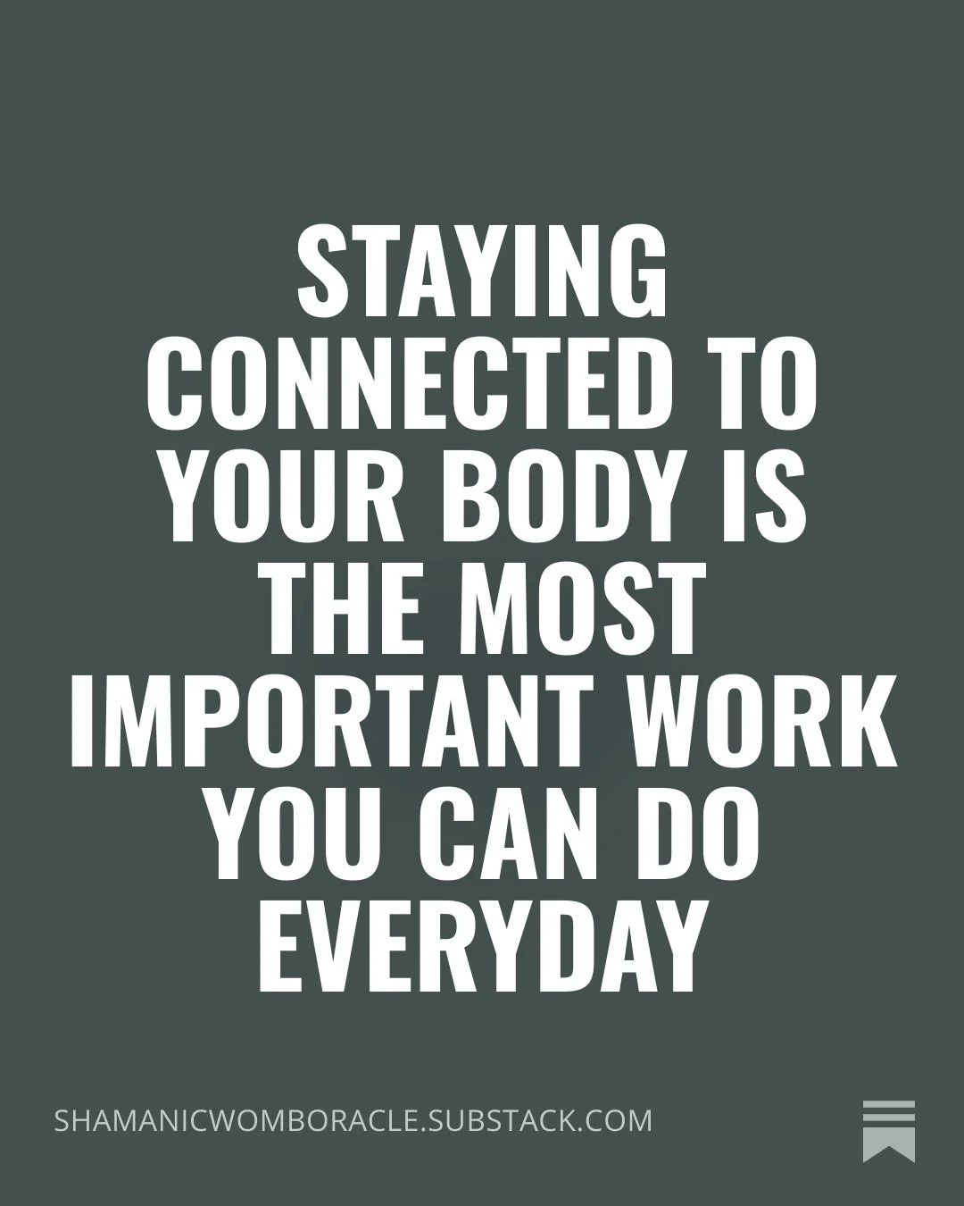 Staying connected to your body is the most important work you can do everyday
