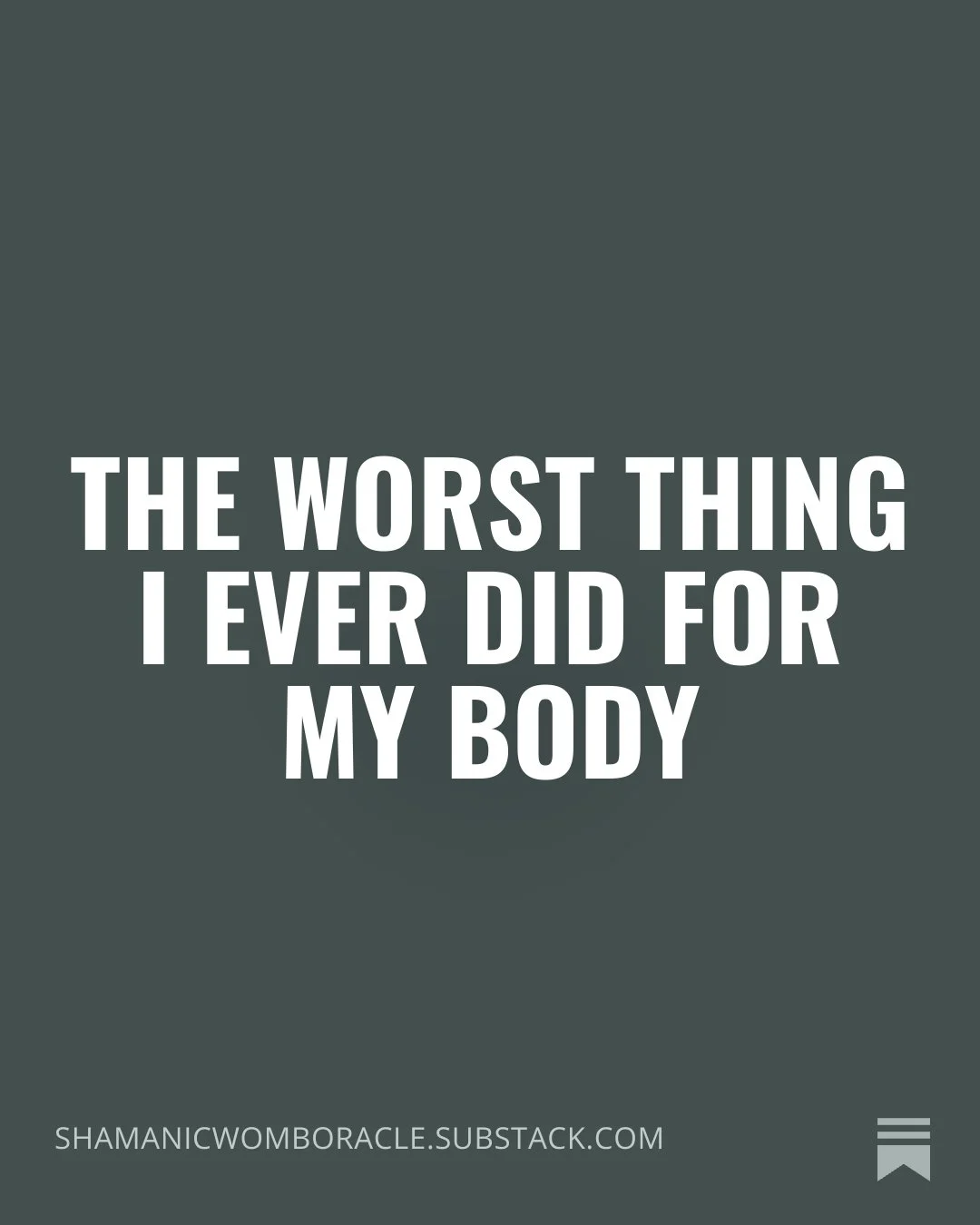 The worst thing I ever did for my body