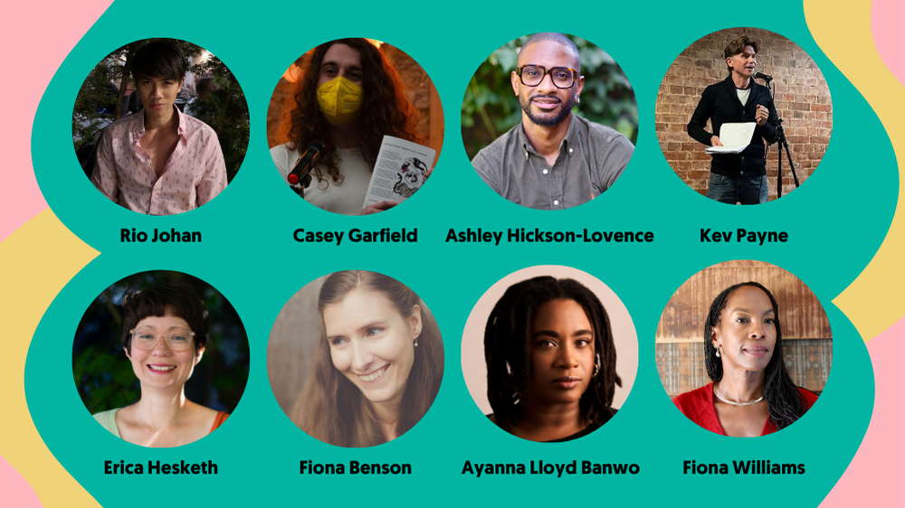 Rio Johan, Casey Garfield, Ashley HIckson-Lovence, Kev Payne, Erica Hesketh, Fiona Benson, Ayanna Lloyd Banwo, and Fiona Williams