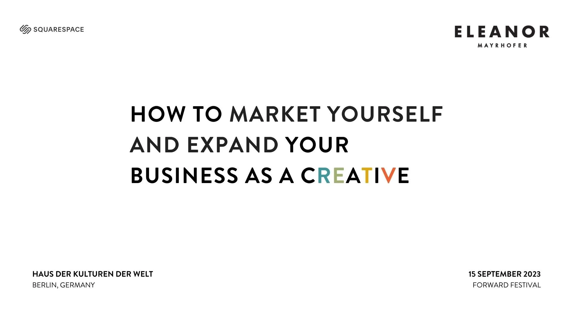 Event presentation slide titled 'How to market yourself and expand your business as a creative' with logos of Squarespace and Eleanor Mayhofer, event details noting it takes place at Haus der Kulturen der Welt in Berlin, Germany on September 15, 2023, during the Forward Festival.