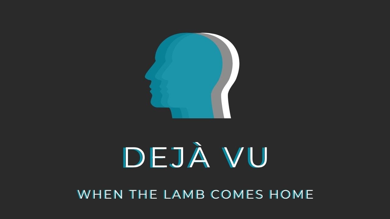 Dejá Vu - When the Lamb Comes Home