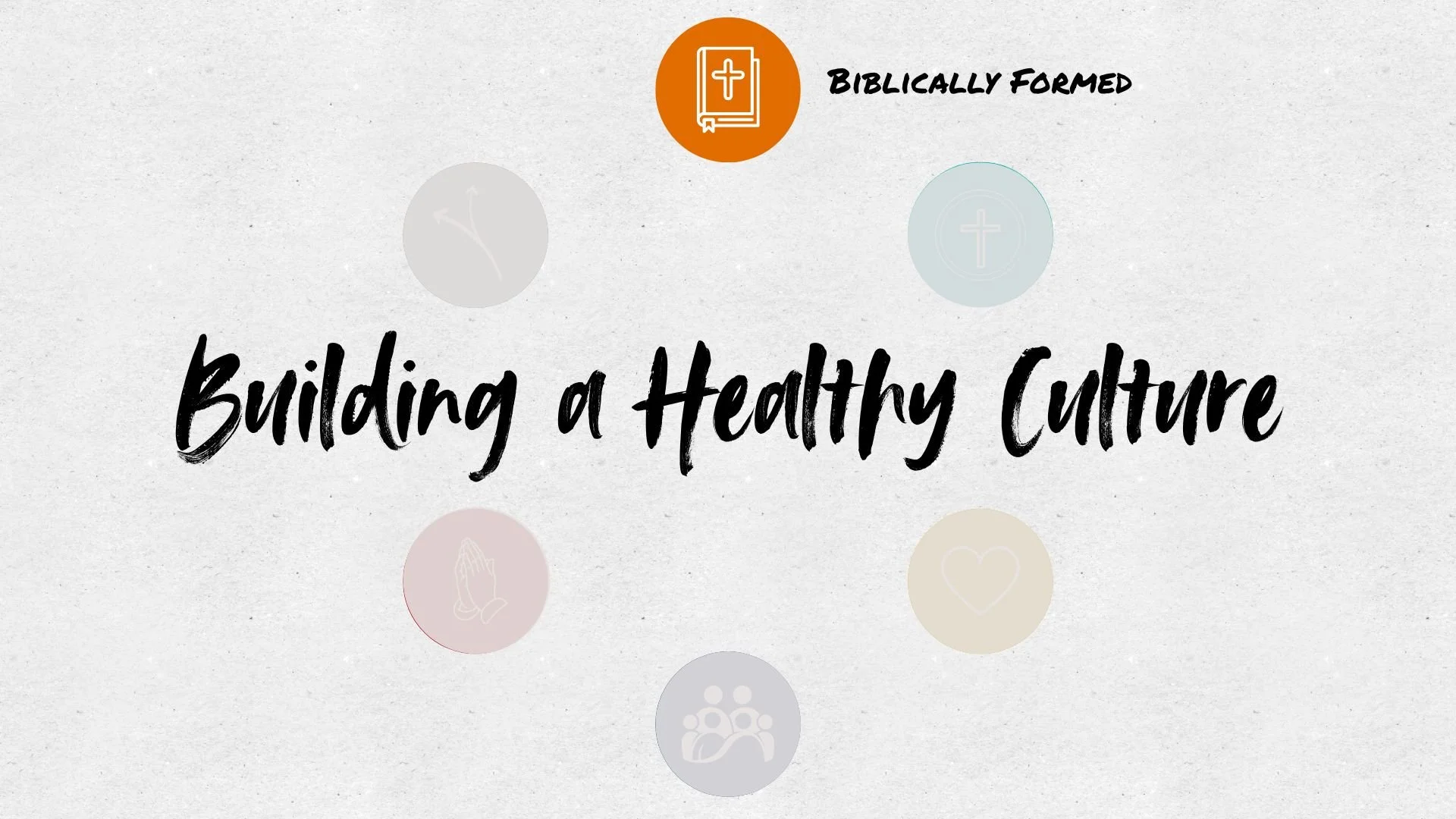 Building a Healthy Culture - Biblically Formed