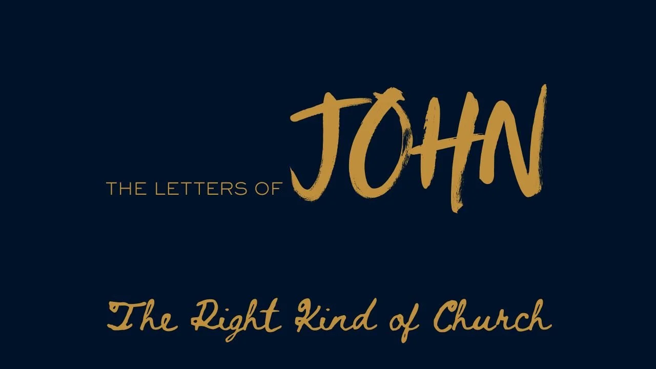 The Letters of John - The Right Kind of Church