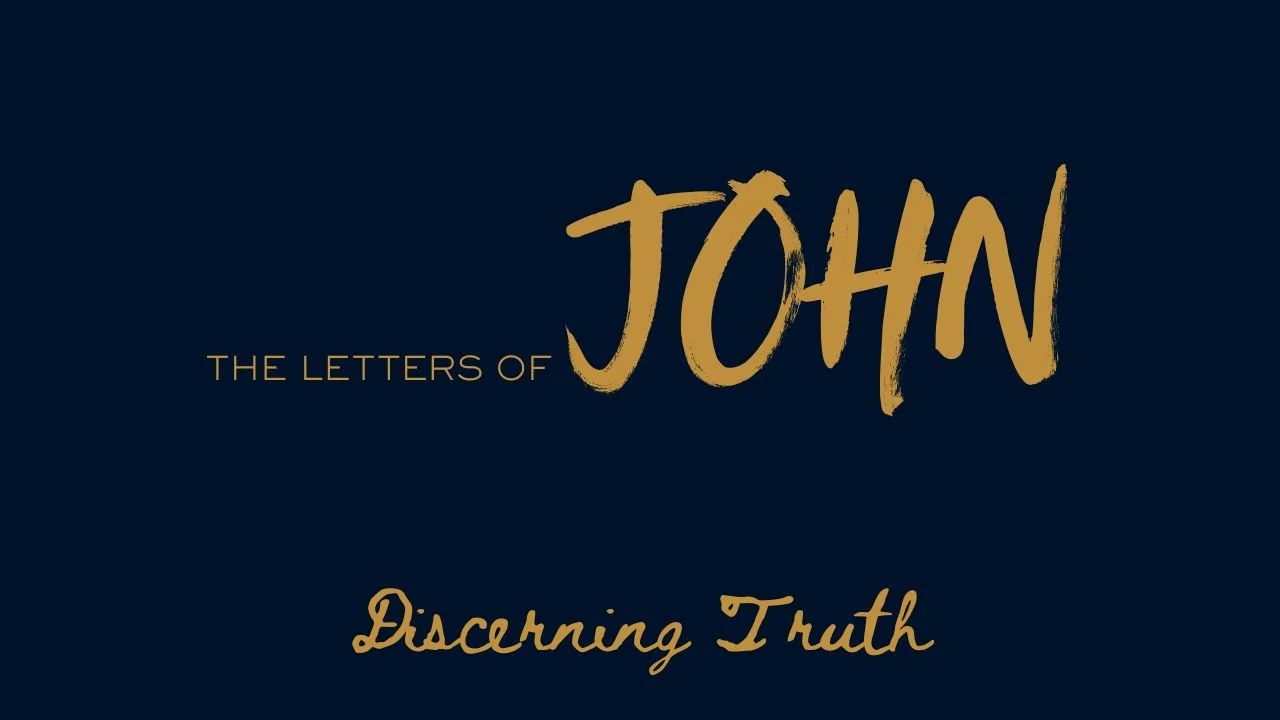 The Letters of John - Discerning Truth