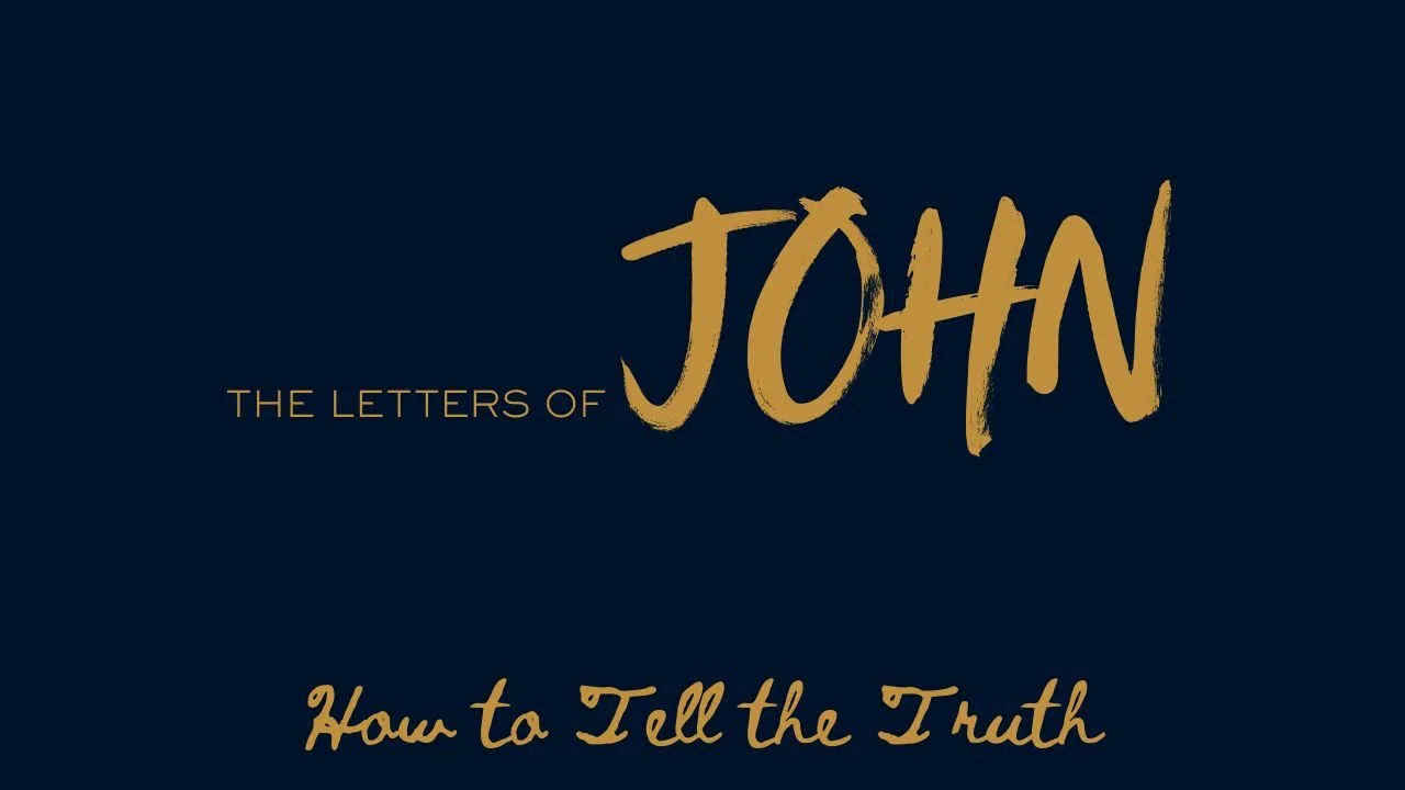 The Letters of John - How to Tell the Truth