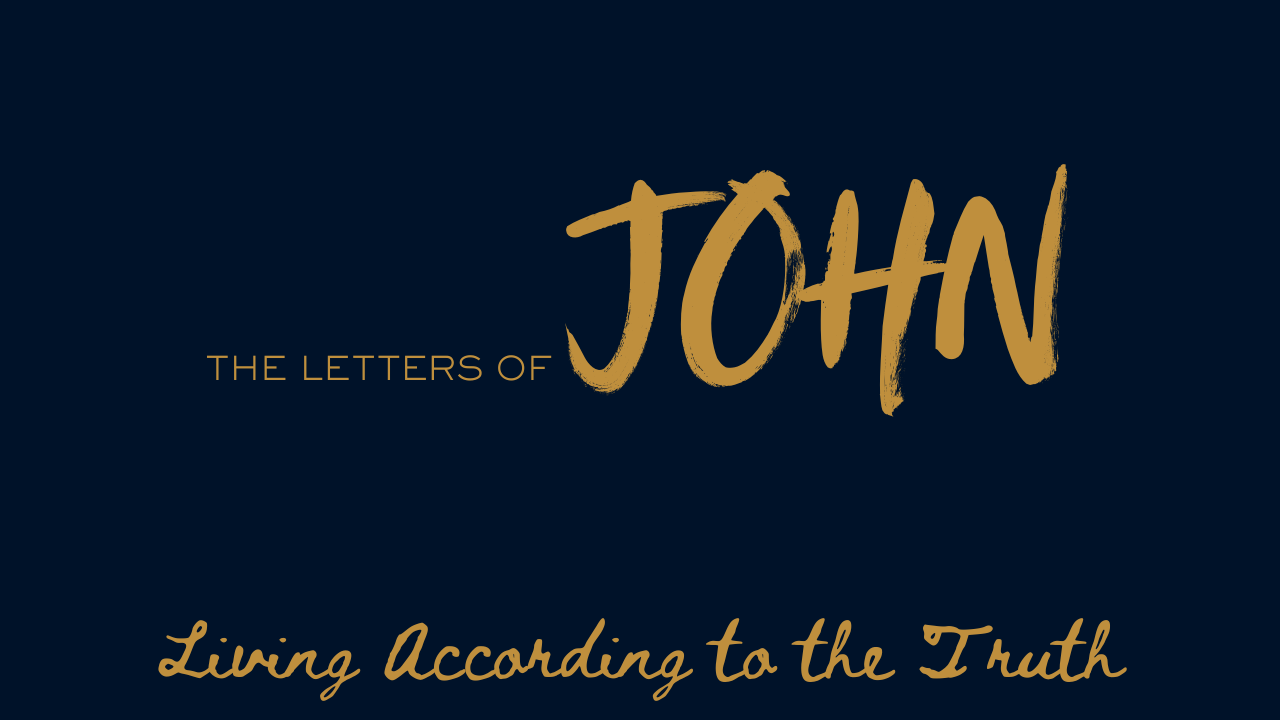 The Letters of John - Living According to the Truth