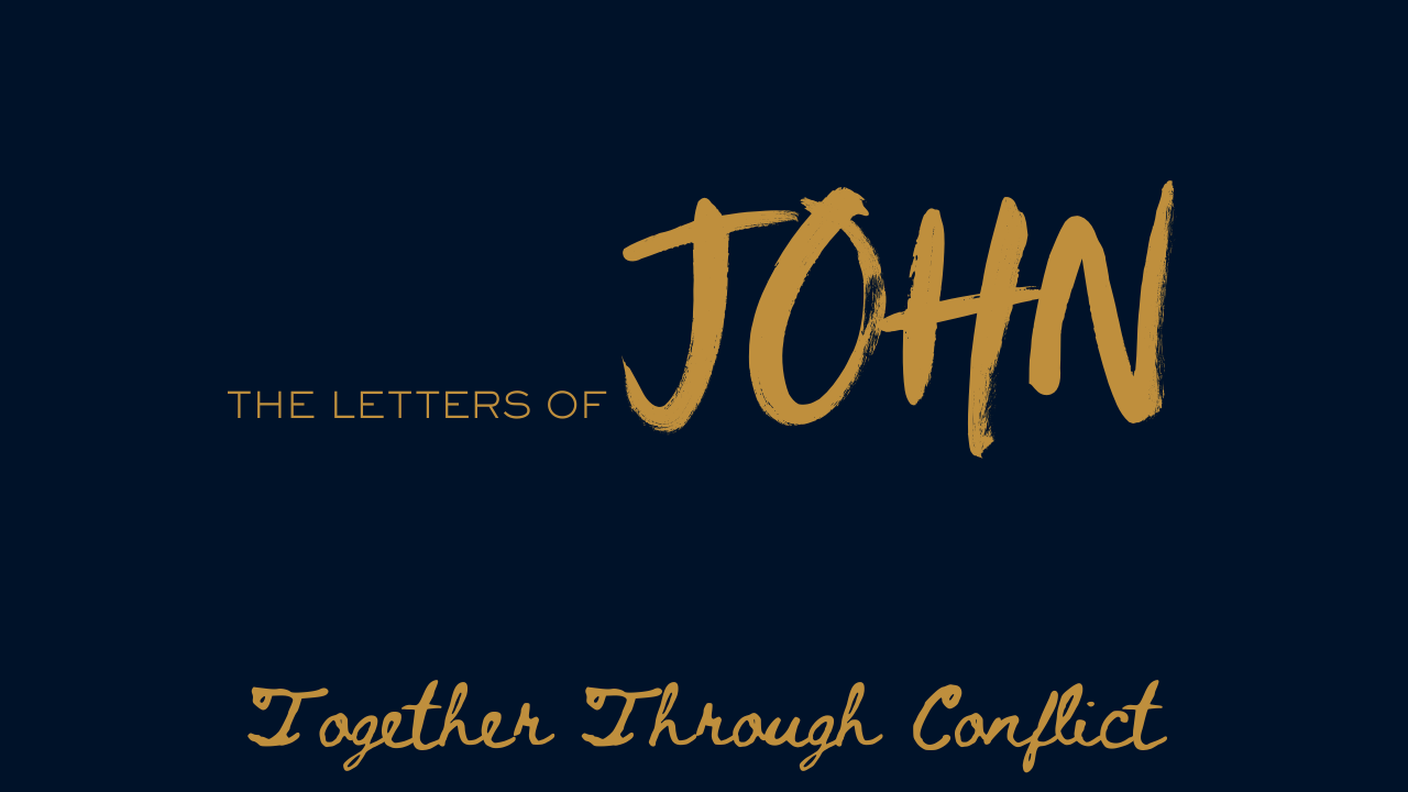 The Letters of John - Together Through Conflict