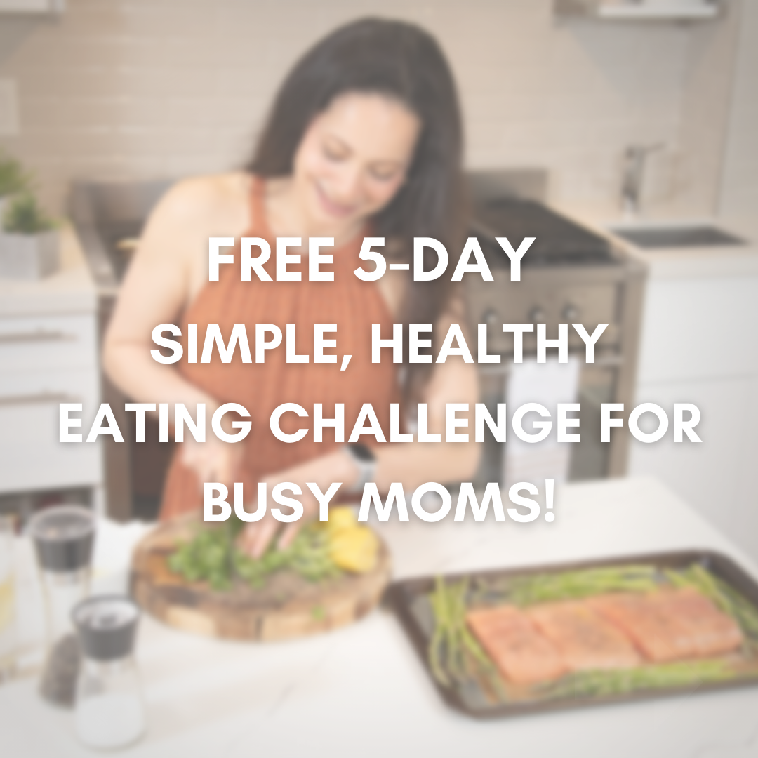 FREE 5-Day Simple, Healthy Eating Challenge for Busy Moms!