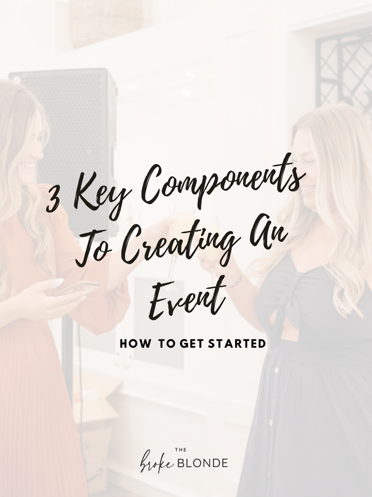 3 Key Components to creating an event: Behind The Scenes. — thebrokeblonde