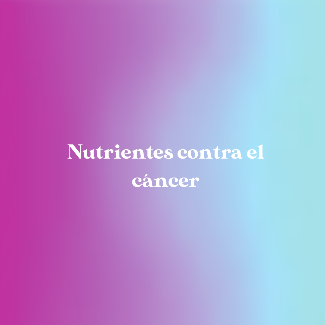 Nutrientes con efecto inhibidor contra el cáncer