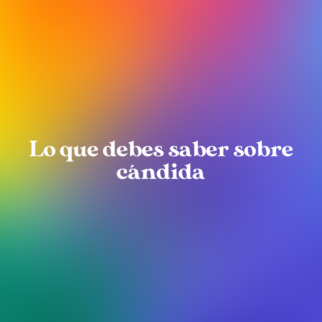 Cándida: Cómo saber si la tienes, cómo prevenirla y cómo tratarla