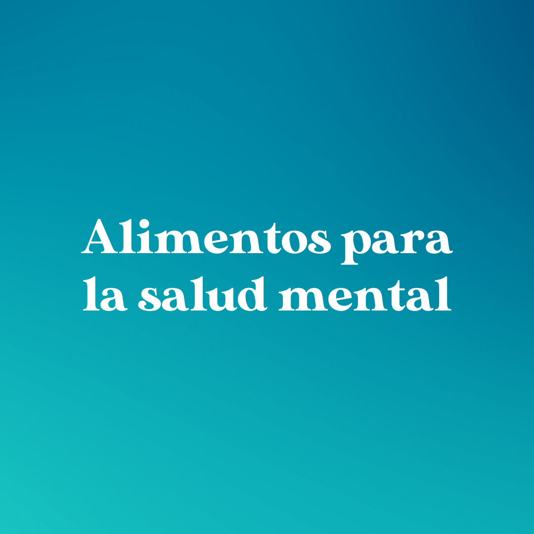 6 alimentos para mejorar tu salud mental