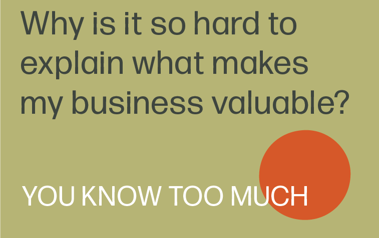 Why is it so hard to explain what makes my business valuable?