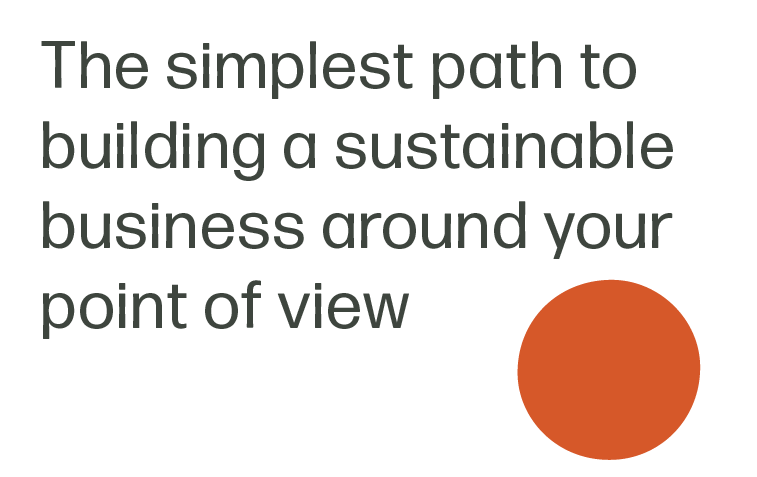 The simplest path to building a sustainable business around your point of view