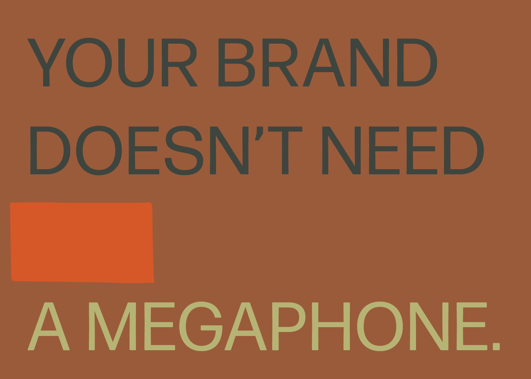 Your Brand Shouldn’t Need a Megaphone: Messaging Matters