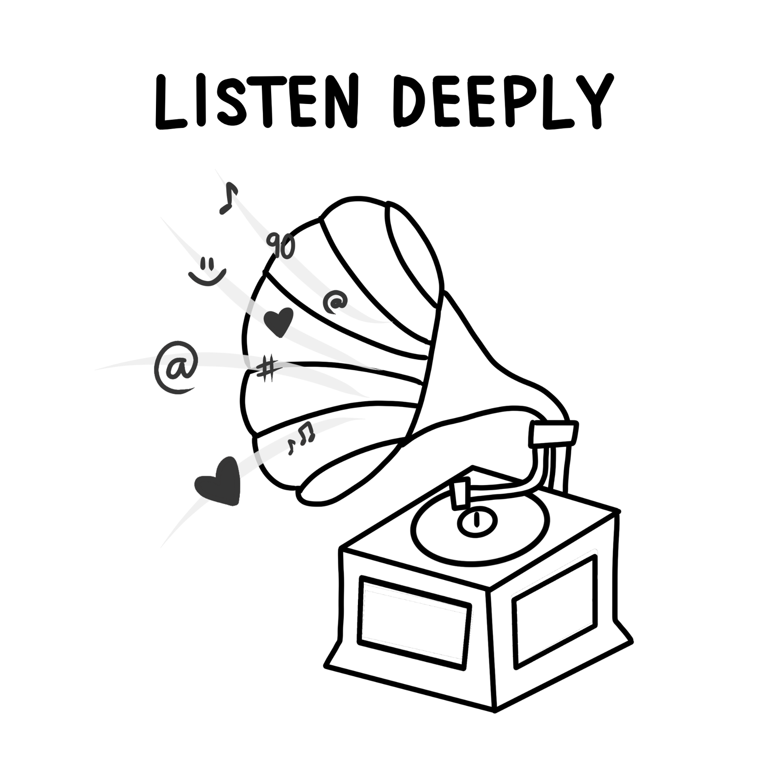 A black and white illustration of a vintage gramophone with musical notes, hearts, and symbols emanating from the horn, accompanied by the text 'LISTEN DEEPLY' at the top.