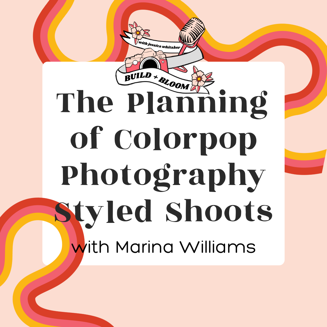 how Marina Williams plans her colorpop styled photoshoot weekend | Build and Bloom Photography Podcast