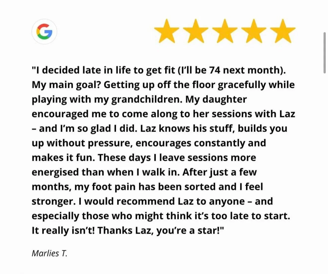 A five-star rating icon with a Google logo above a written review praising Laz for helping improve foot pain through sessions. The review highlights the benefits of training with Laz, especially for late starters, and ends with thanks. The review is 