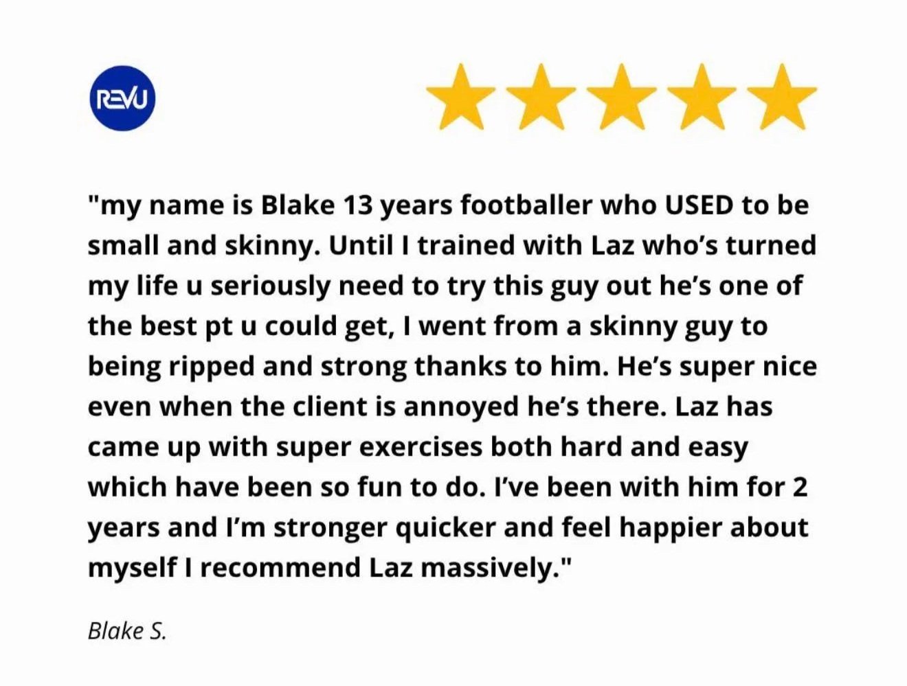 A testimonial review with five gold stars, the REVU logo, and a paragraph recounting a 13-year-old footballer's positive experience with Laz's training program, emphasizing strength improvement and increased happiness.