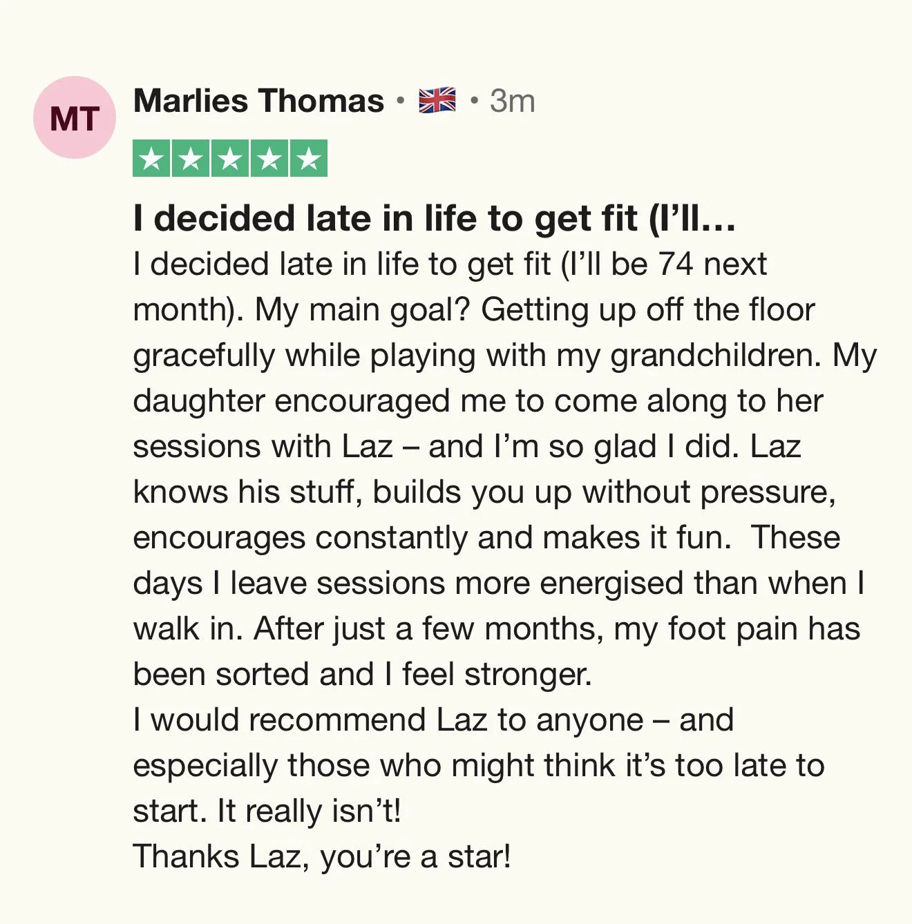 Online review by Marlies Thomas, who is from the UK, giving a 5-star rating for Laz, a fitness trainer. The review describes her experience of starting to get fit later in life and how her daughter encouraged her to attend Laz's sessions. She mention
