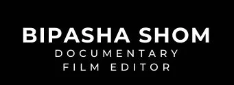 b i p a s h a    s h o m,  documentary film editor