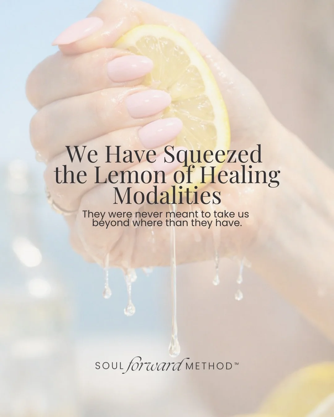 Your grip can&rsquo;t squeeze any more out of them because they&rsquo;ve already given you all they&rsquo;ve got.

Say thank you to all the tools, modalities, inner child and shadow work, your amazing healers (woo and non-woo) - they&rsquo;ve served 