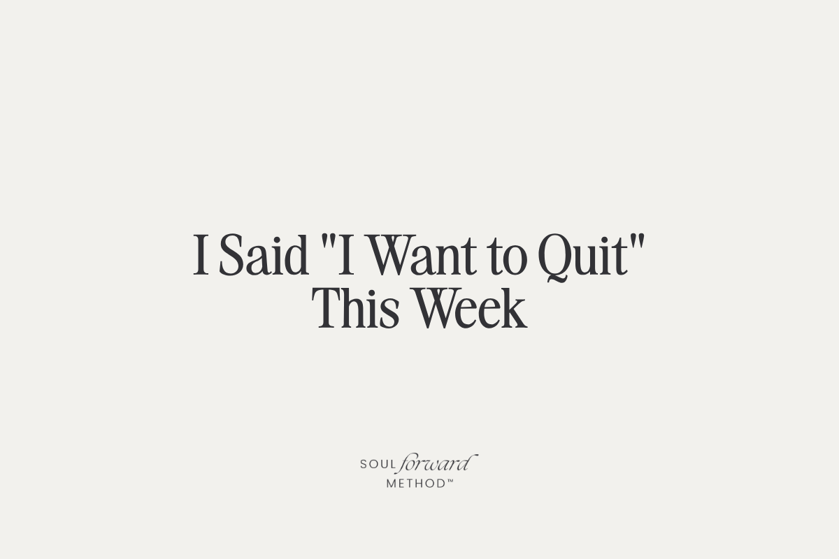 I Said "I Want to Quit" This Week