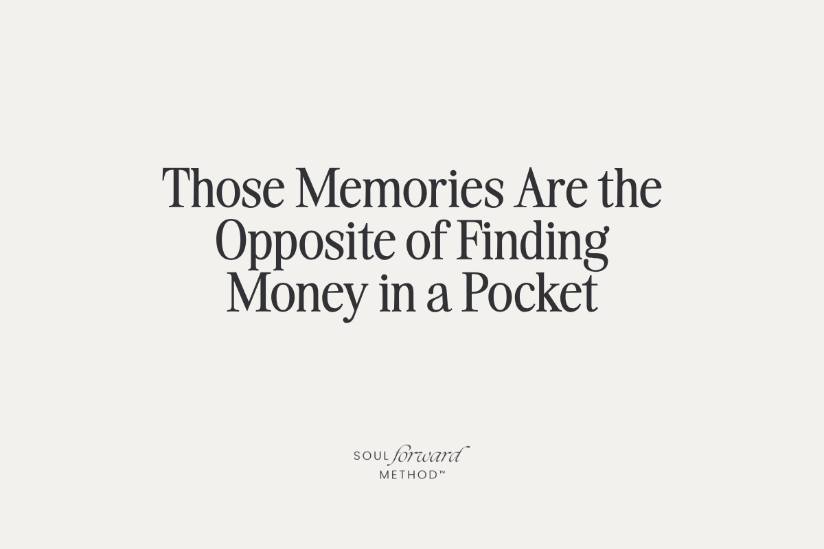 Those Memories Are the Opposite of Finding Money in a Pocket