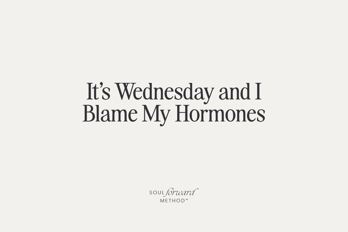 It's Wednesday and I Blame My Hormones