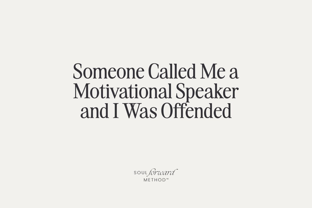 Someone Called Me a Motivational Speaker and I Was Offended