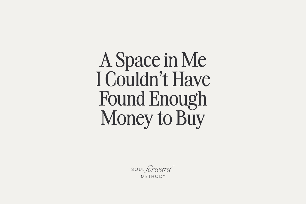 A Space in Me I Couldn't Have Found Enough Money to Buy