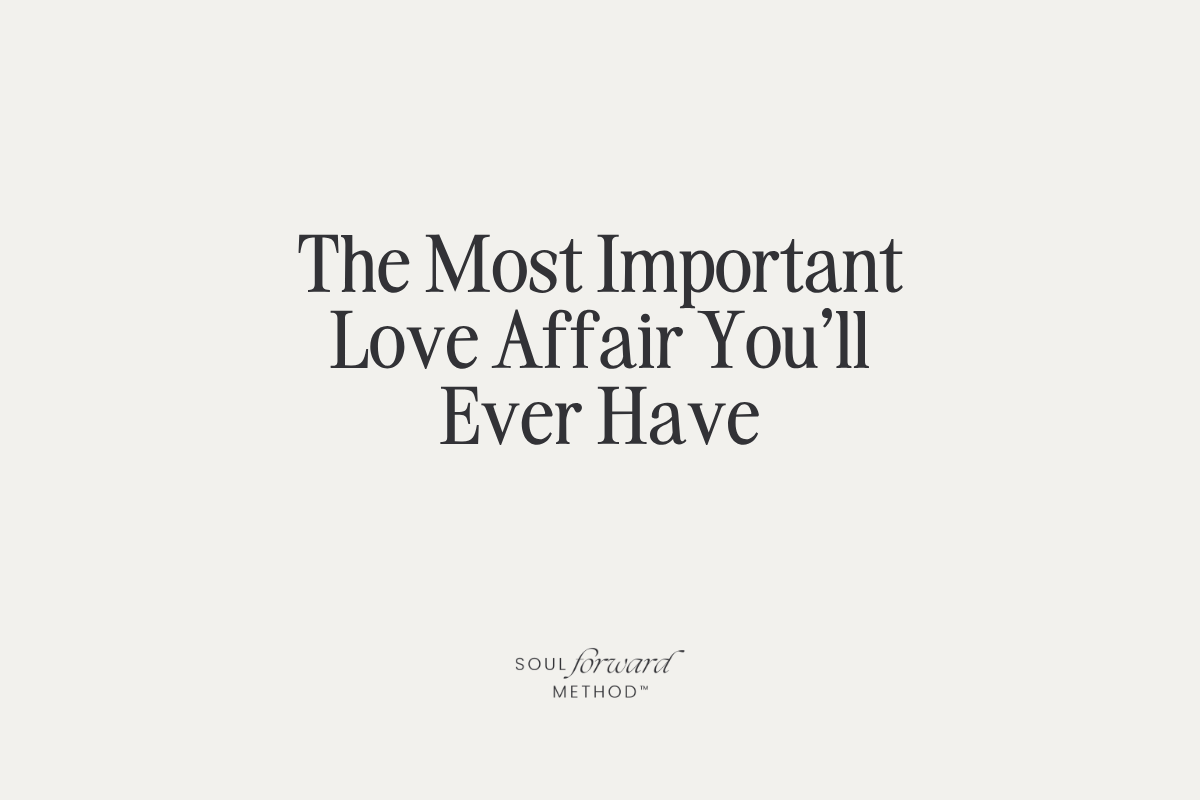 The Most Important Love Affair You’ll Ever Have