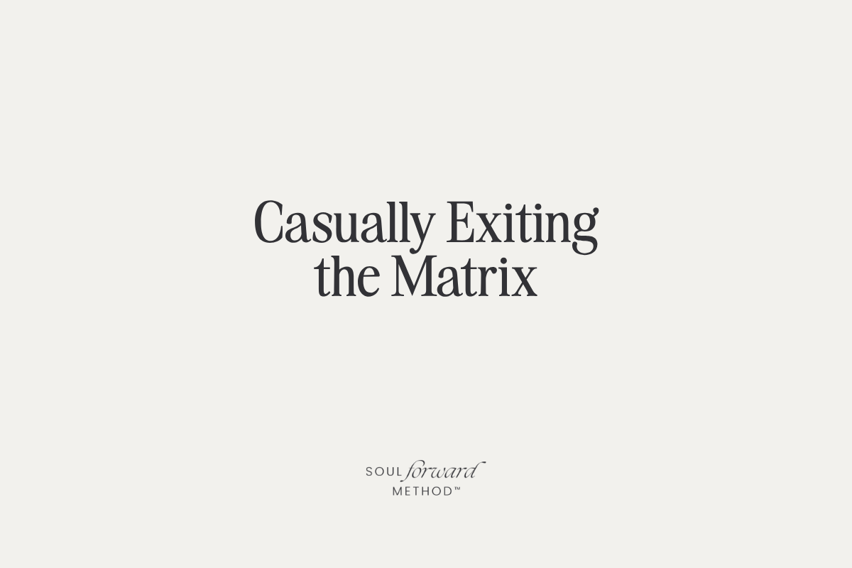 Casually Exiting the Matrix